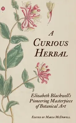 Zvedavé bylinky: Elizabeth Blackwellovej: priekopnícke dielo botanického umenia - A Curious Herbal: Elizabeth Blackwell's Pioneering Masterpiece of Botanical Art