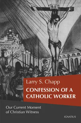 Spoveď katolíckeho robotníka: Naša chvíľa kresťanského svedectva - Confession of a Catholic Worker: Our Moment of Christian Witness