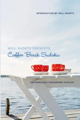 Will Shortz predstavuje Coffee Break Sudoku: 100 krížoviek bez slov - Will Shortz Presents Coffee Break Sudoku: 100 Wordless Crossword Puzzles