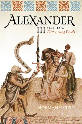 Alexander III, 1249-1286: Prvý spomedzi rovných - Alexander III, 1249-1286: First Among Equals