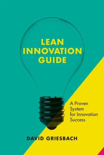 Sprievodca štíhlymi inováciami: Lean Lean: osvedčený prístup k úspešným inováciám - The Lean Innovation Guide: A Proven Approach for Innovation Success
