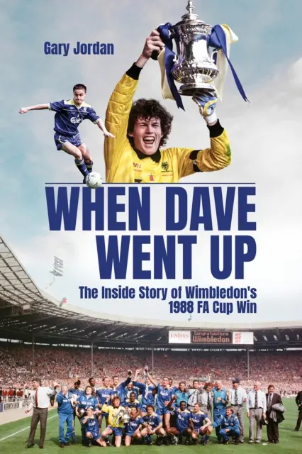 Keď Dave išiel hore: Vnútorný príbeh víťazstva Wimbledonu v Pohári Fa v roku 1988 - When Dave Went Up: The Inside Story of Wimbledon's 1988 Fa Cup Win