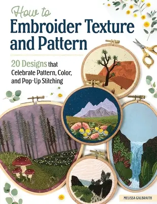 Ako vyšívať textúru a vzor: 20 vzorov, ktoré oslavujú vzor, farbu a vyskakovacie stehy - How to Embroider Texture and Pattern: 20 Designs That Celebrate Pattern, Color, and Pop-Up Stitching