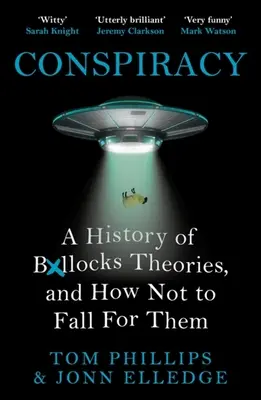 Konšpirácie: A ako na ne nenaletieť: Stručná história teórií o blbostiach a ako na ne nenaletieť - Conspiracy: A History of Boll*cks Theories, and How Not to Fall for Them