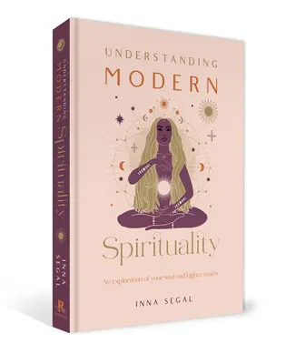 Pochopenie modernej spirituality: Skúmanie vašej duše a vyšších právd - Understanding Modern Spirituality: An Exploration of Your Soul and Higher Truths