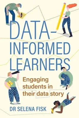 Učitelia informovaní o údajoch: Zapojenie študentov do ich dátového príbehu - Data-Informed Learners: Engaging Students in Their Data Story