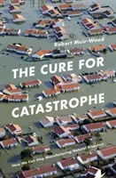 Liek na katastrofu - Ako môžeme prestať vyrábať prírodné katastrofy - Cure for Catastrophe - How We Can Stop Manufacturing Natural Disasters