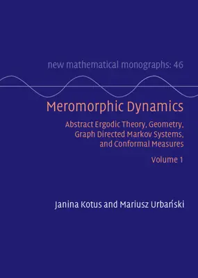 Meromorfná dynamika: Diel 1 - Abstraktná ergodická teória, geometria, graficky orientované markovské systémy a konformné miery - Meromorphic Dynamics: Volume 1 - Abstract Ergodic Theory, Geometry, Graph Directed Markov Systems, and Conformal Measures