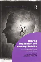 Poruchy sluchu a sluchové postihnutie: Na ceste k zmene paradigmy v oblasti služieb pre sluchovo postihnutých. - Hearing Impairment and Hearing Disability: Towards a Paradigm Change in Hearing Services