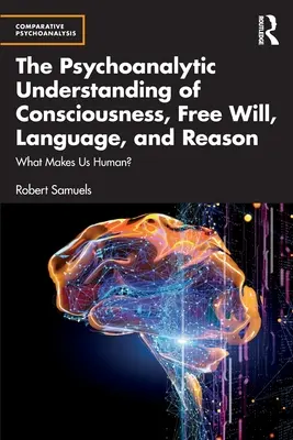Psychoanalytické chápanie vedomia, slobodnej vôle, jazyka a rozumu: Čo nás robí ľuďmi? - The Psychoanalytic Understanding of Consciousness, Free Will, Language, and Reason: What Makes Us Human?