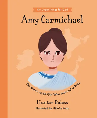 Amy Carmichaelová: Hnedooké dievča, ktoré sa naučilo modliť - Amy Carmichael: The Brown-Eyed Girl Who Learned to Pray