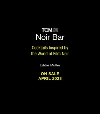 Eddie Muller's Noir Bar: Koktaily inšpirované svetom filmu noir - Eddie Muller's Noir Bar: Cocktails Inspired by the World of Film Noir