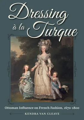 Obliekanie La Turque: Vplyv Osmanskej ríše na francúzsku módu v rokoch 1670 - 1800 - Dressing  La Turque: Ottoman Influence on French Fashion, 1670-1800