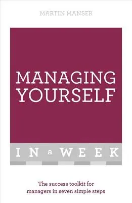 Riadenie seba samého za týždeň: Sada nástrojov na dosiahnutie úspechu pre manažérov v siedmich jednoduchých krokoch - Managing Yourself in a Week: The Success Toolkit for Managers in Seven Simple Steps