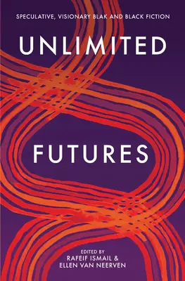 Neobmedzená budúcnosť: Spekulatívna, vizionárska čierna+čierna fikcia - Unlimited Futures: Speculative, Visionary Blak+black Fiction
