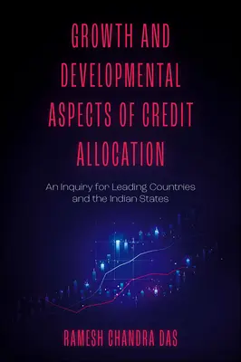 Rastové a rozvojové aspekty prideľovania úverov: Zisťovanie pre vedúce krajiny a indické štáty - Growth and Developmental Aspects of Credit Allocation: An Inquiry for Leading Countries and the Indian States