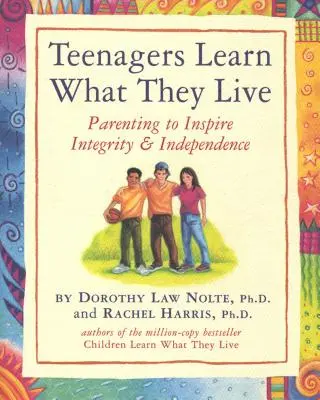 Teenageri sa učia to, čo prežívajú: Rodičovstvo inšpirujúce k čestnosti a nezávislosti - Teenagers Learn What They Live: Parenting to Inspire Integrity & Independence