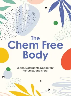Príručka čistého života: 80+ úplne prírodných mydiel, čistiacich a pracích prostriedkov a netoxických výrobkov pre domácnosť - The Clean Living Handbook: 80+ All-Natural Soaps, Cleaners, Detergents and Nontoxic Household Products
