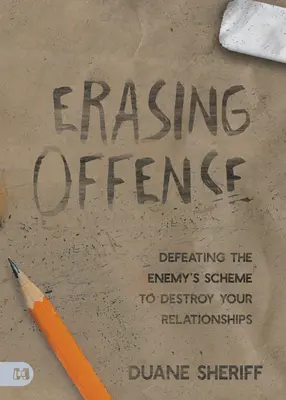 Vymazanie priestupku: Ako poraziť nepriateľský plán na zničenie vašich vzťahov - Erasing Offense: Defeating the Enemy's Scheme to Destroy Your Relationships
