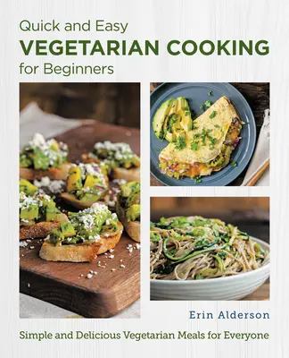 Rýchle a jednoduché vegetariánske varenie pre začiatočníkov: Jednoduché a chutné vegetariánske jedlá pre každého - Quick and Easy Vegetarian Cooking for Beginners: Simple and Delicious Vegetarian Meals for Everyone