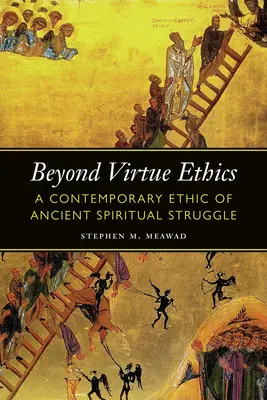 Za hranicami etiky cnosti: Súčasná etika starovekého duchovného boja - Beyond Virtue Ethics: A Contemporary Ethic of Ancient Spiritual Struggle