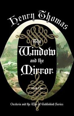 Okno a zrkadlo: Vydanie prvej knihy: Oestéria a vojna o Goblinkind - The Window and the Mirror: Book One: Oesteria and the War of Goblinkind