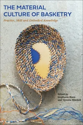 Materiálna kultúra košikárstva: Praktika, zručnosť a stelesnené vedomosti - The Material Culture of Basketry: Practice, Skill and Embodied Knowledge