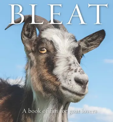Bleat: Kniha zábavy pre milovníkov kôz - Bleat: A Book of Fun for Goat Lovers