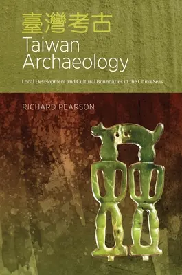 Taiwanská archeológia: Miestny vývoj a kultúrne hranice v čínskych moriach - Taiwan Archaeology: Local Development and Cultural Boundaries in the China Seas