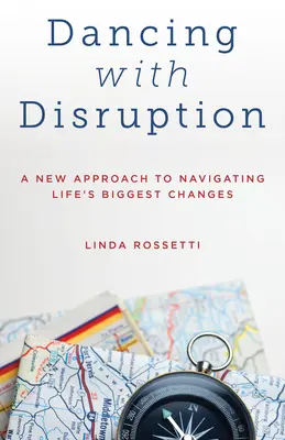Tanec s narušením: Nový prístup k zvládaniu najväčších životných zmien - Dancing with Disruption: A New Approach to Navigating Life's Biggest Changes