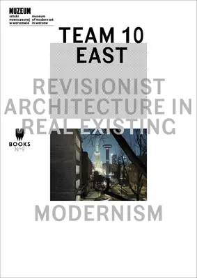 Tím 10 na východe: Revizionistická architektúra v reálne existujúcej moderne - Team 10 East: Revisionist Architecture in Real Existing Modernism