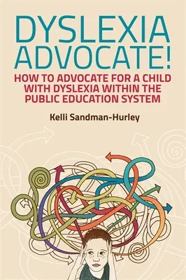 Dyslexia Advocate!: Ako obhajovať dieťa s dyslexiou v rámci verejného vzdelávacieho systému - Dyslexia Advocate!: How to Advocate for a Child with Dyslexia Within the Public Education System