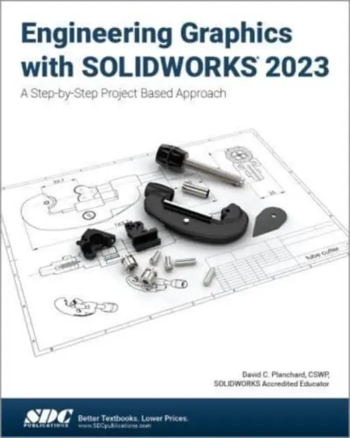 Inžinierska grafika so SOLIDWORKS 2023 - prístup založený na projektoch krok za krokom - Engineering Graphics with SOLIDWORKS 2023 - A Step-by-Step Project Based Approach