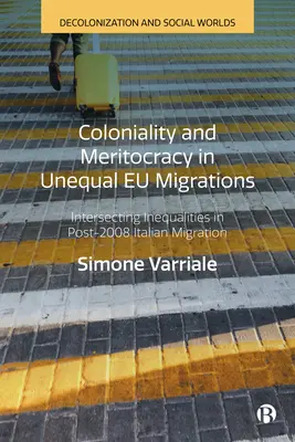 Koloniálnosť a meritokracia v nerovnomerných migráciách Eu: Prelínajúce sa nerovnosti v talianskej migrácii po roku 2008 - Coloniality and Meritocracy in Unequal Eu Migrations: Intersecting Inequalities in Post-2008 Italian Migration