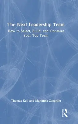 The Next Leadership Team: The Next Leadership Team: Ako vybrať, vybudovať a optimalizovať svoj špičkový tím - The Next Leadership Team: How to Select, Build, and Optimize Your Top Team
