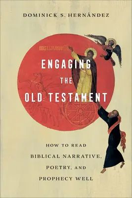 Engaging the Old Testament: Ako dobre čítať biblické rozprávanie, poéziu a proroctvá - Engaging the Old Testament: How to Read Biblical Narrative, Poetry, and Prophecy Well