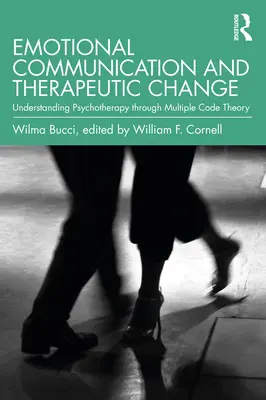 Emočná komunikácia a terapeutická zmena: Pochopenie psychoterapie prostredníctvom teórie viacerých kódov - Emotional Communication and Therapeutic Change: Understanding Psychotherapy Through Multiple Code Theory