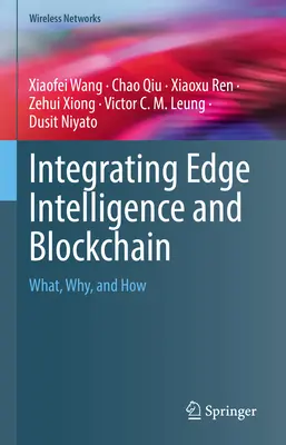 Integrácia Edge Intelligence a Blockchain: Čo, prečo a ako - Integrating Edge Intelligence and Blockchain: What, Why, and How