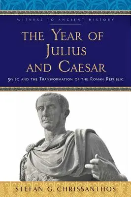 Rok Júlia a Cézara: Rok 59 pred n. l. a premena Rímskej republiky - The Year of Julius and Caesar: 59 BC and the Transformation of the Roman Republic