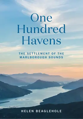 Sto prístavov: Osídlenie Marlborough Sounds - One Hundred Havens: The Settlement of the Marlborough Sounds