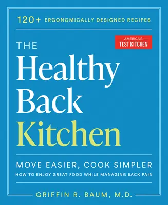 Zdravá zadná kuchyňa: Ako si vychutnať skvelé jedlo a zároveň zvládnuť bolesť chrbta: Jednoduchšie sa hýbať, jednoduchšie variť - The Healthy Back Kitchen: Move Easier, Cook Simplerhow to Enjoy Great Food While Managing Back Pain