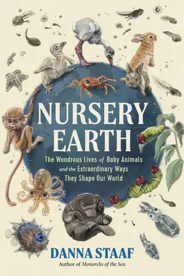 Školka Zem: Zázračný život mláďat a neobyčajné spôsoby, akými formujú náš svet - Nursery Earth: The Wondrous Lives of Baby Animals and the Extraordinary Ways They Shape Our World