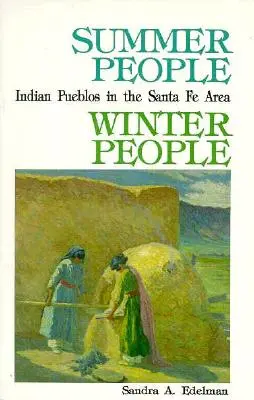 Letní ľudia, zimní ľudia, sprievodca po pueblách v oblasti Santa Fe v Novom Mexiku - Summer People, Winter People, A Guide to Pueblos in the Santa Fe, New Mexico Area