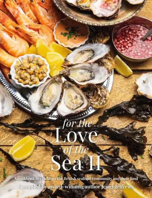 Z lásky k moru II - kuchárska kniha na oslavu britskej komunity morských plodov a ich potravín - For The Love of the Sea II - A cookbook to celebrate the British seafood community and their food
