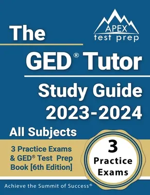 The GED Tutor Study Guide 2023 - 2024: Všetky predmety: GED Test Prep Book: 3 Practice Exams and GED Test Prep Book [6. vydanie] - The GED Tutor Study Guide 2023 - 2024 All Subjects: 3 Practice Exams and GED Test Prep Book [6th Edition]