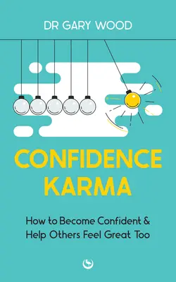 Karma sebadôvery: Ako sa stať sebavedomým a pomôcť aj ostatným cítiť sa skvele - Confidence Karma: How to Become Confident and Help Others Feel Great Too