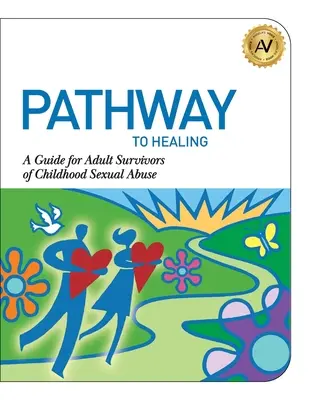 Cesta k uzdraveniu: Príručka pre dospelých, ktorí prežili sexuálne zneužívanie v detstve - Pathway to Healing: A Guide for Adult Survivors of Childhood Sexual Abuse
