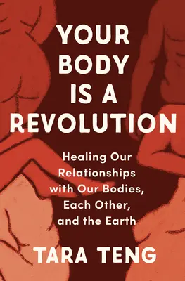 Tvoje telo je revolúcia: Uzdravenie nášho vzťahu k telu, k sebe navzájom a k Zemi - Your Body Is a Revolution: Healing Our Relationships with Our Bodies, Each Other, and the Earth