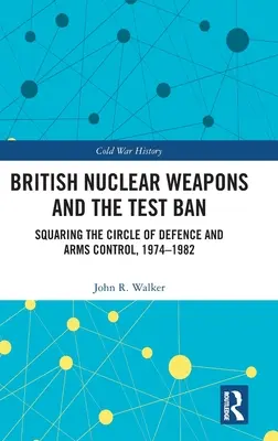 Britské jadrové zbrane a zákaz testov: Vydanie publikácie: Obrana a kontrola zbrojenia v rokoch 1974 - 1982 - British Nuclear Weapons and the Test Ban: Squaring the Circle of Defence and Arms Control, 1974-82