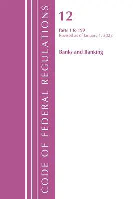 Zákonník federálnych predpisov, hlava 12 Banky a bankovníctvo 1-199, revidované k 1. januáru 2022 (Úrad federálneho registra (U S )) - Code of Federal Regulations, Title 12 Banks and Banking 1-199, Revised as of January 1, 2022 (Office of the Federal Register (U S ))